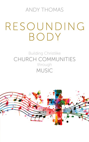 Book cover of Resounding Body: Building Christlike Church Communities Through Music by Andy Thomas