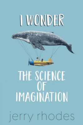 Jerry Rhodes's I wonder, The Science of Imagination Book Cover