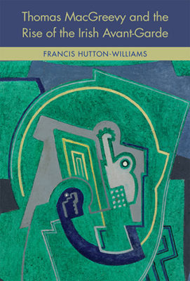 Thomas MacGreevy and the Rise of the Irish Avant-Garde by Dr Francis Hutton-Williams Book Cover