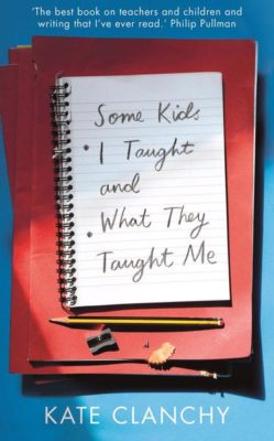 Some Kids I Taught and What They Taught Me by Kate Clanchy book cover