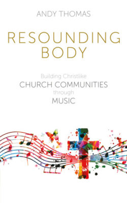 Book cover of Resounding Body: Building Christlike Church Communities Through Music by Andy Thomas