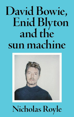 Book cover of David Bowie, Enid Blyton and the Sun Machine by Nicholas Royle