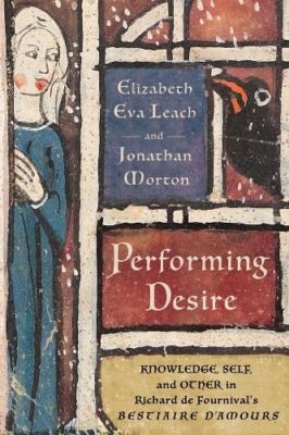 Performing Desire: Knowledge, Self, and Other in Richard de Fournival's "Bestiaire d'amours"