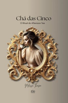 Book cover for Chá das Cinco: O Ritual do Afternoon Tea featuring an illustration of a woman sipping tea inside an ornate gold frame.