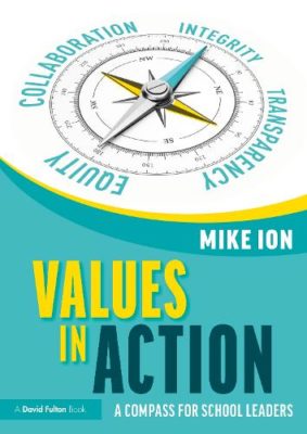 Book cover showing a compass graphic at the centre, with the words “Collaboration,” “Integrity,” “Transparency,” and “Equity” arranged around it. The title “Values in Action” appears in large bold text, with the subtitle “A Compass for School Leaders” underneath. The author name “Mike Ion” is at the top, and a banner at the bottom notes it is “A David Fulton Book.” The colour palette is teal, yellow, white, and grey.